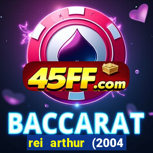 rei arthur (2004 assistir online)